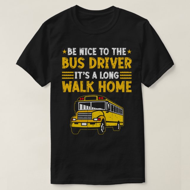Be Nice To The School Bus Driver T-Shirt (Design Front)