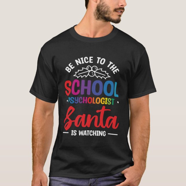 Be Nice To The School Psychologist Santa Is Watchi T-Shirt (Front)