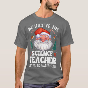 Be Nice To The Science Teacher Santa Christmas T-Shirt