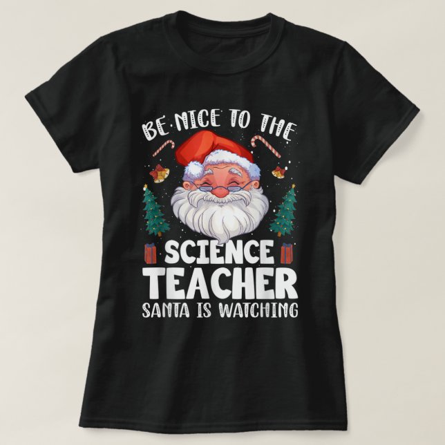 Be Nice To The Science Teacher Santa Christmas T-Shirt (Design Front)