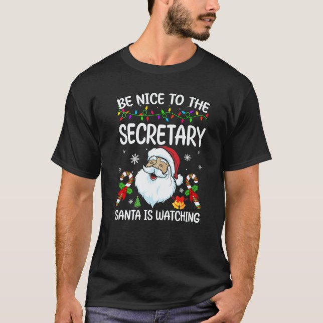 Be Nice To The Secretary Santa Is Watching Christm T-Shirt (Front)