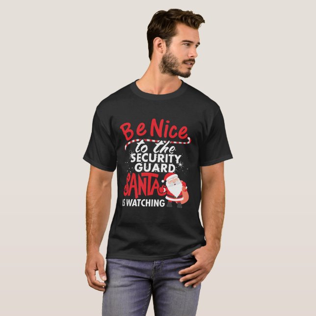Be Nice To The Security Guard Santa Is Watching T-Shirt (Front Full)