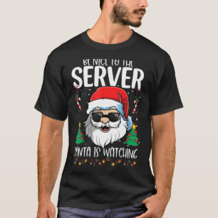 Be Nice To The Server Santa Is Watching Christma T-Shirt