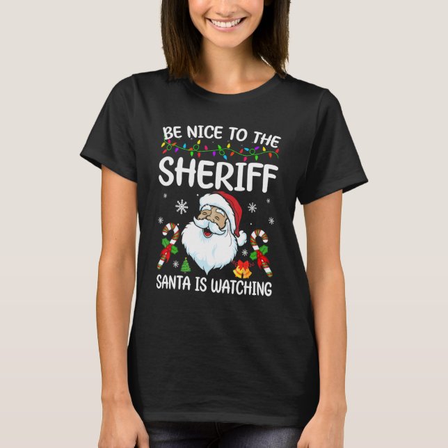 Be Nice To The Sheriff Santa Is Watching Christmas T-Shirt (Front)