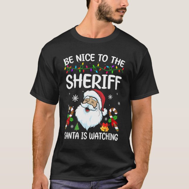 Be Nice To The Sheriff Santa Is Watching Christmas T-Shirt (Front)