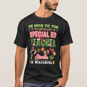 Be Nice To The Special ED Teacher Santa Is Watchin T-Shirt