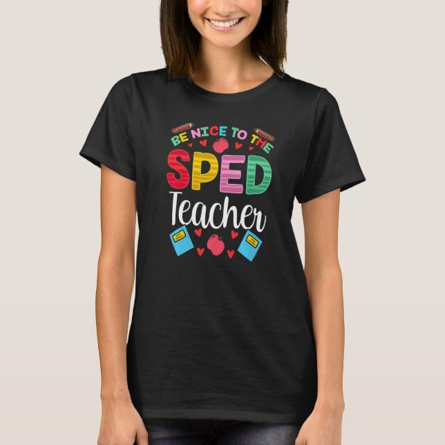 Be Nice To The Sped Teacher Awareness Special Educ T-Shirt (Front)