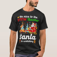 Be Nice To The STEM Teacher Santa Is Watching Xmas