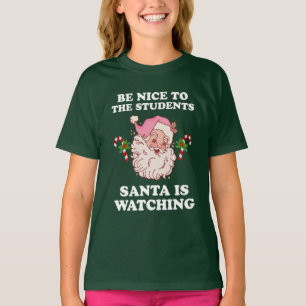 Be Nice To The Students Santa Is Watching Teachers T-Shirt