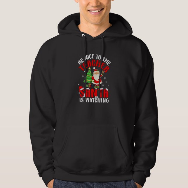 Be Nice To The Teacher Santa Is Watching  Christma Hoodie (Front)