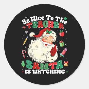 Be Nice To The Teacher Santa Is Watching Christmas Classic Round Sticker
