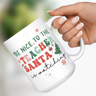 Be Nice to the Teacher Santa is Watching Christmas Coffee Mug