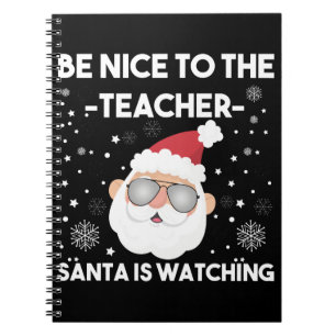 Be Nice to The Teacher Santa is Watching Christmas Notebook