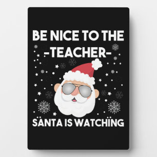 Be Nice to The Teacher Santa is Watching Christmas Plaque