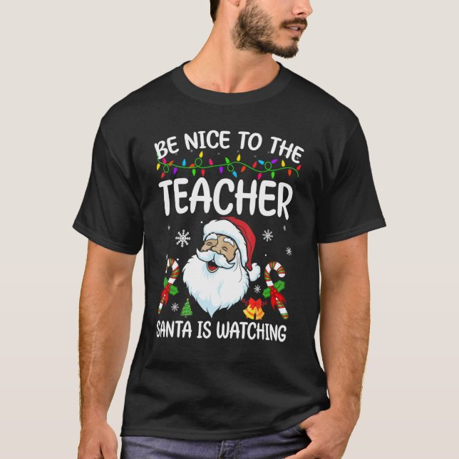 Be Nice To The Teacher Santa Is Watching Christmas T-Shirt (Front)