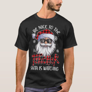 Be Nice To The Teacher Santa Is Watching Christmas T-Shirt