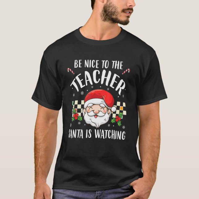 Be Nice To The Teacher Santa Is Watching Christmas T-Shirt (Front)