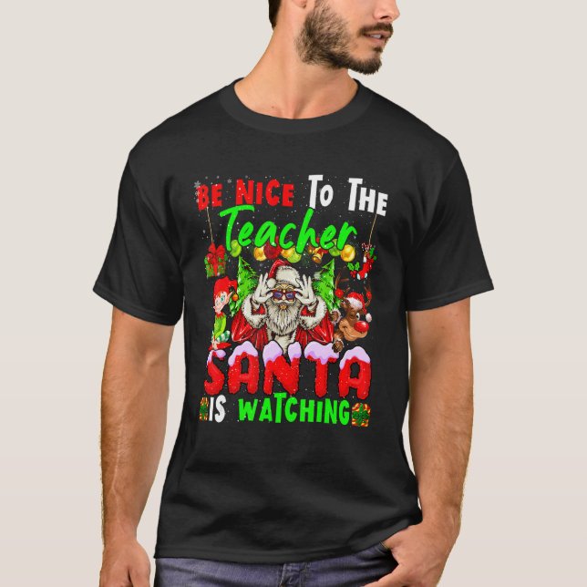 Be Nice To The Teacher Santa Is Watching Christmas T-Shirt (Front)