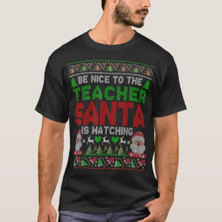 Be Nice To The Teacher Santa Is Watching Christmas T-Shirt