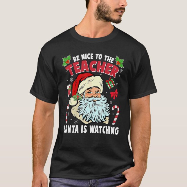Be Nice To The Teacher Santa Is Watching Christmas T-Shirt (Front)