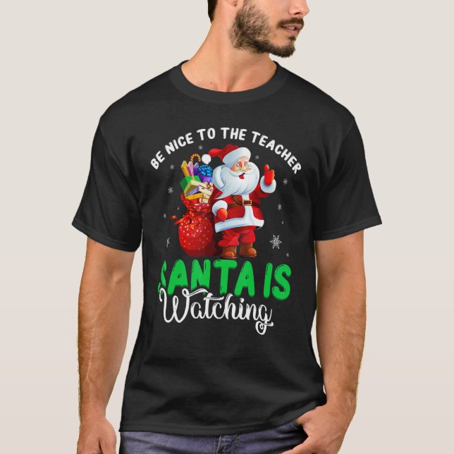 Be Nice To The Teacher Santa Is Watching Christmas T-Shirt (Front)