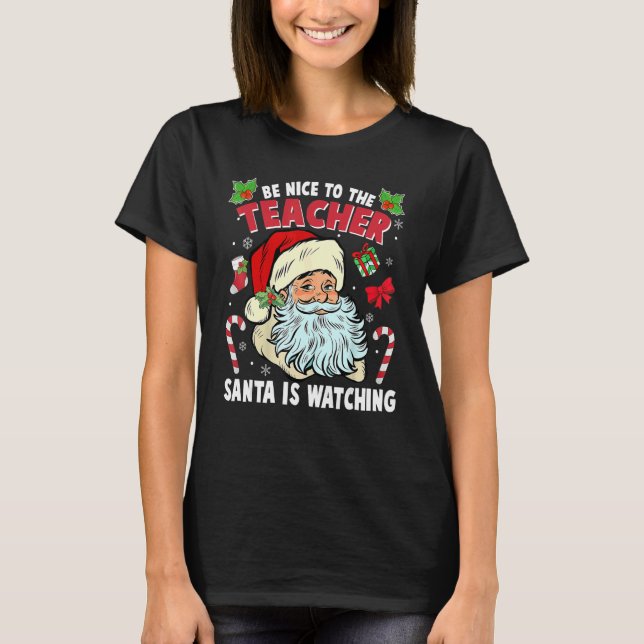 Be Nice To The Teacher Santa Is Watching Christmas T-Shirt (Front)