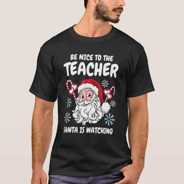 Be Nice To The Teacher Santa Is Watching Christmas T-Shirt (Front)