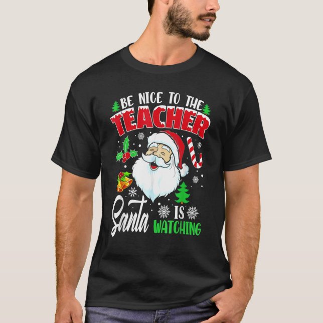 Be Nice To The Teacher Santa Is Watching Christmas T-Shirt (Front)