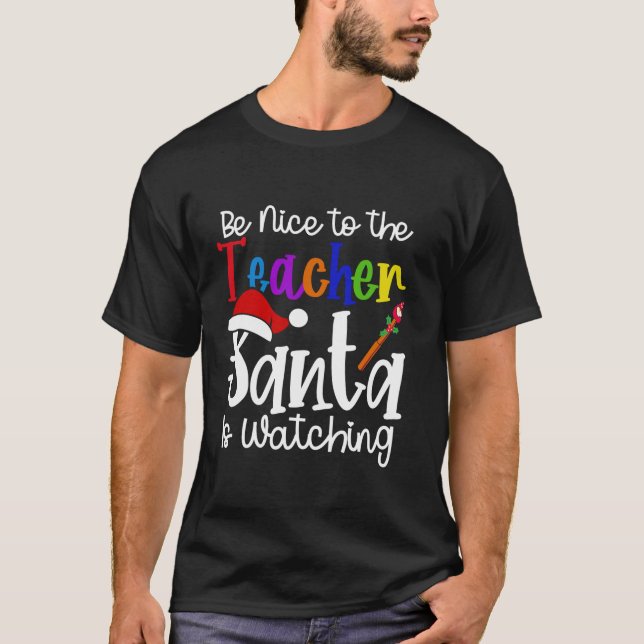 Be Nice to The Teacher Santa is Watching Christmas T-Shirt (Front)