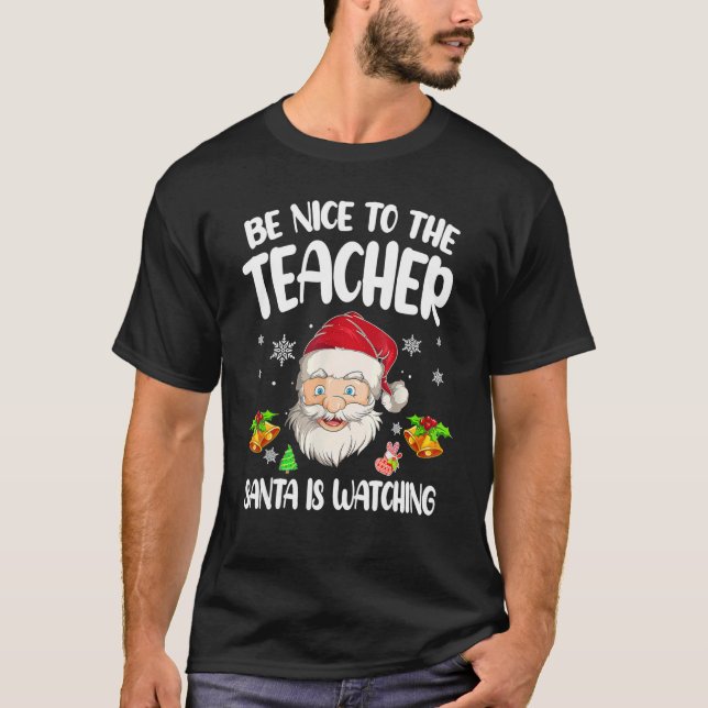 Be Nice To The Teacher Santa Is Watching Christmas T-Shirt (Front)