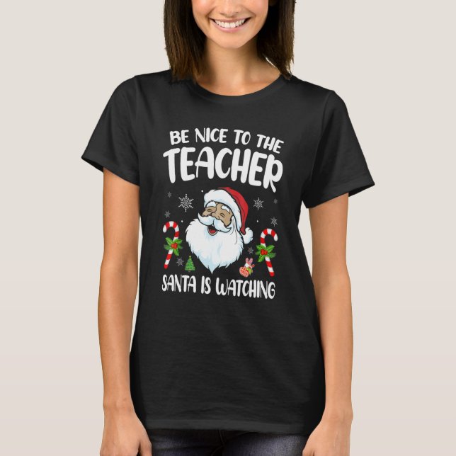 Be Nice To The Teacher Santa Is Watching Christmas T-Shirt (Front)
