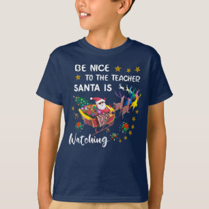 Be Nice To The Teacher Santa Is Watching Fun  T-Shirt