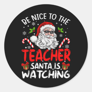Be Nice To The Teacher Santa Is Watching Funny Chr Classic Round Sticker