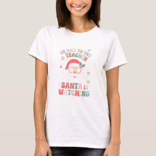 Be Nice To The Teacher Santa Is Watching Retro T-Shirt