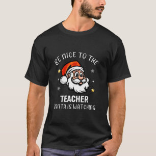 Be Nice To The Teacher Santa Is Watching Shirt Chr