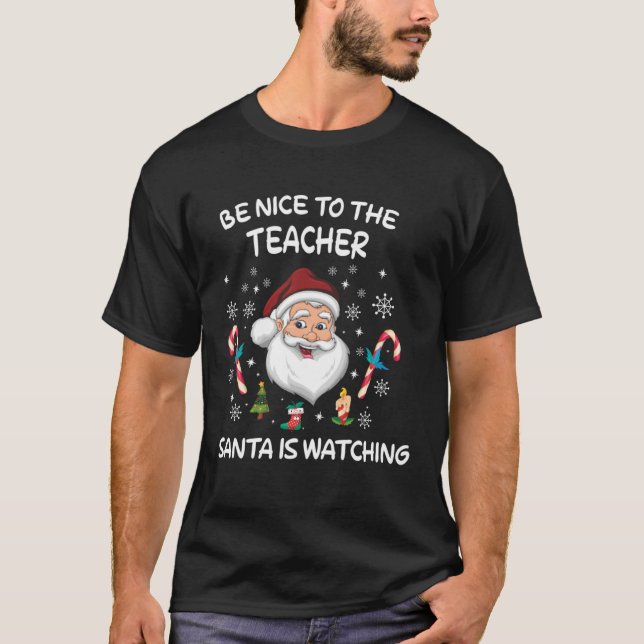 Be Nice To The Teacher Santa Is Watching T-Shirt (Front)