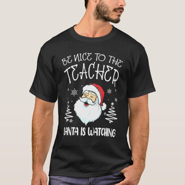 Be Nice To The Teacher Santa Is Watching Teacher C T-Shirt (Front)