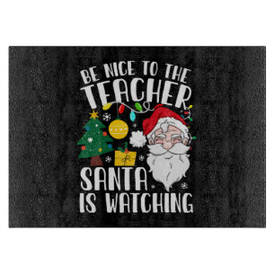Be Nice To The Teacher Santa Is Watching Teacher Cutting Board
