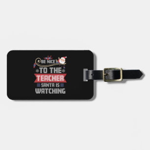 Be Nice to The Teacher Santa is Watching Teacher Luggage Tag