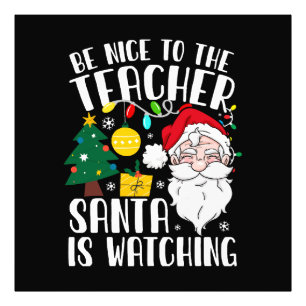Be Nice To The Teacher Santa Is Watching Teacher Photo Print