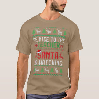 Be Nice To The Teacher Santa Is Watching Ugly Chri T-Shirt