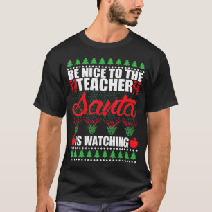 Be Nice To The Teacher Santa Is Watching UGLY Chri T-Shirt