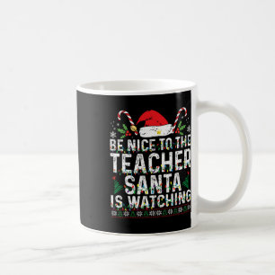Be Nice To The Teacher Santa Is Watching Xmas Scho Coffee Mug