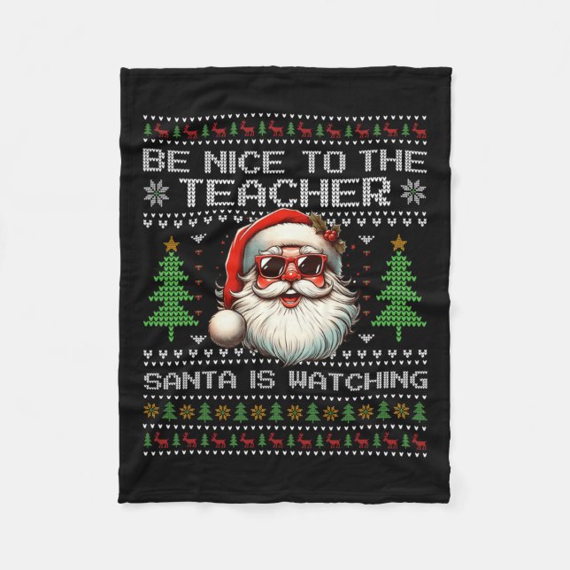 Be Nice To The Teacher Santa Is Watching Xmas Ugly Fleece Blanket (Front)