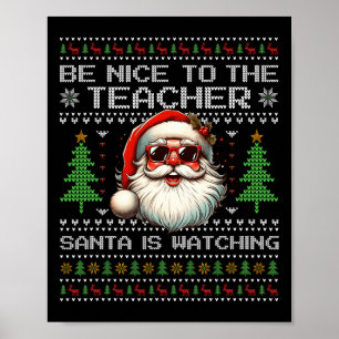 Be Nice To The Teacher Santa Is Watching Xmas Ugly Poster