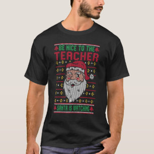 Be Nice To The Teacher Santa Ugly Christmas Squad T-Shirt