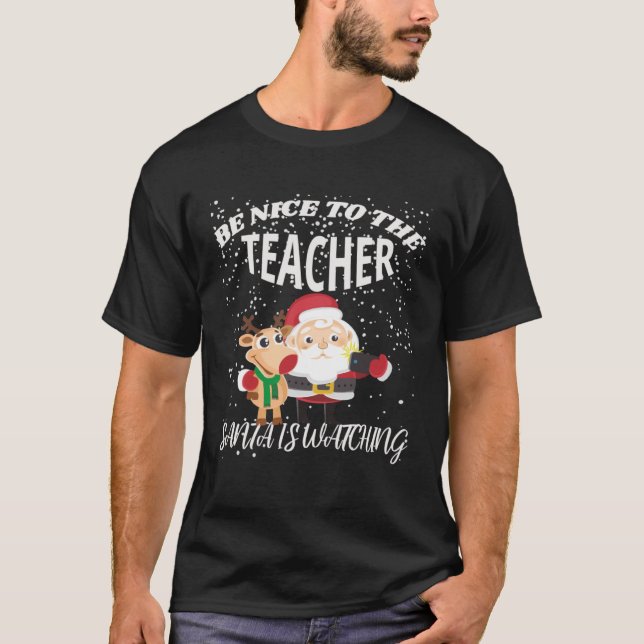 Be Nice To The Teacher Selfie Santa Is Watching Ru T-Shirt (Front)