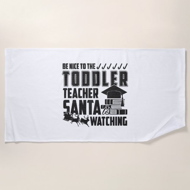 Be Nice To The Toddler Teacher Shirt Beach Towel (Front)