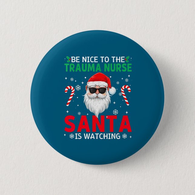 Be Nice To The Trauma Nurse Santa Is Watching Chri 6 Cm Round Badge (Front)