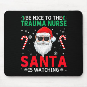 Be Nice To The Trauma Nurse Santa Is Watching Chri Mouse Mat
